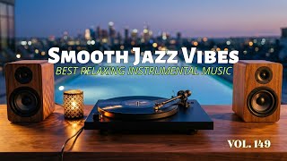 Smooth Jazz vibes - Timeless Smooth Sounds, Vol. 149 🎷