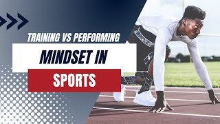 Difference Between a Training and a Performing Mindset