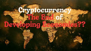 Cryptocurrency: The End of Developing Economies?