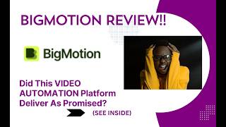 BigMotion REVIEW- Did This VIDEO AUTOMATION Platform Deliver As Promised? See(View Before use)