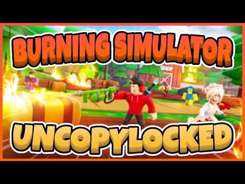 Burning Simulator Free Uncopylocked [Roblox Studio]