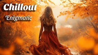 Beautiful Chill Out Melodies || Enigmatic Chillout music Mix