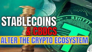 Stablecoins And CBDCs Alter The Crypto Ecosystem - EVERYTHING TO KNOW ABOUT STABLECOINS AND CBDCs!