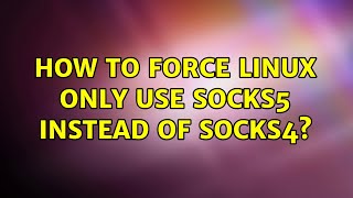 How to force Linux only use Socks5 instead of Socks4?