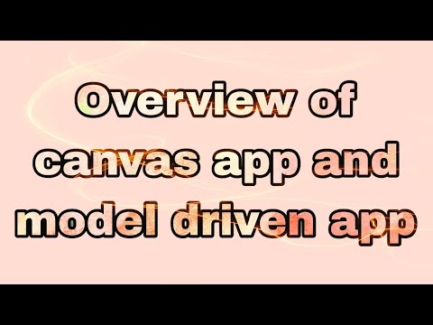 Overview of canvas app and model driven app
