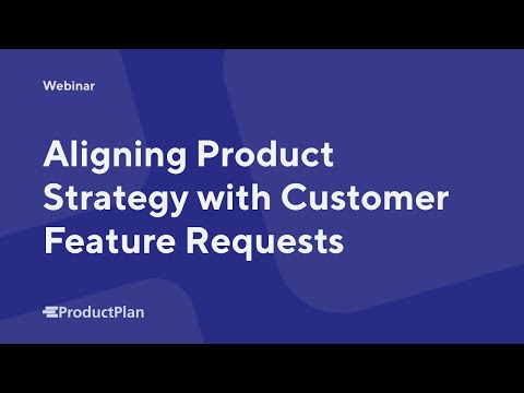 Aligning Product Strategy with Customer Feature Requests