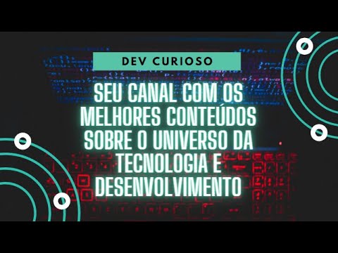 Dev Curioso   Seu canal com os melhores conteúdos sobre o universo da tecnologia e desenvolvimento