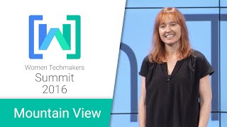 Women Techmakers Mountain View Summit 2016: Change Catalyst