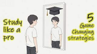 How to Study Like a Pro - 5 Game Changing Strategies