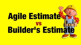 Agile Estimates. Builders Estimates. Not the same.