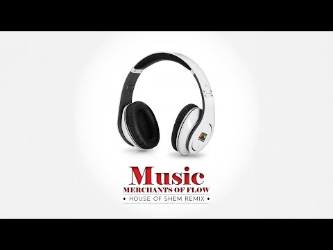 Merchants of Flow - Music (House of Shem Remix)