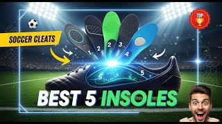 TOP 5 Best Insoles for Soccer Cleats 2025 | Get the Support and Comfort You Need to Perform