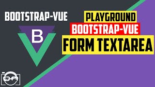 Playground with form textarea in bootstrap-vue  for vuejs - bootstrap-vue tutorial