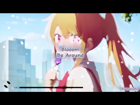 Nightcore - Be Around (Blooom)