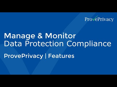 ProvePrivacy | Features | Manage & Monitor Data Protection Compliance