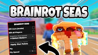 NEW SCRIPT Brainrot Seas – KILL AURA , FLY OP 2025