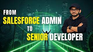 Salesforce Admin to Senior Developer in 6 Months | Realistic Career Roadmap