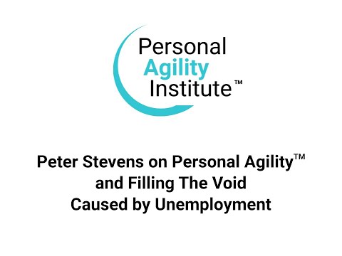 Peter on Personal Agility and Filling The Void Caused by Unemployment