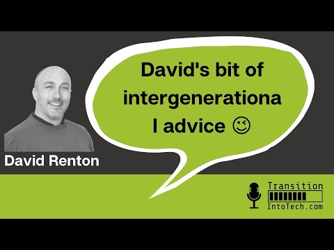 David's intergenerational wisdom - David Renton - Transition Into Tech