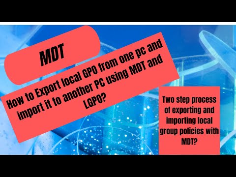 MDT -  Export and import Local group policies from one PC to another PC