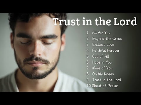 🎵Trust in the Love | Songs to Bless Your Morning | Worship 2025🎵