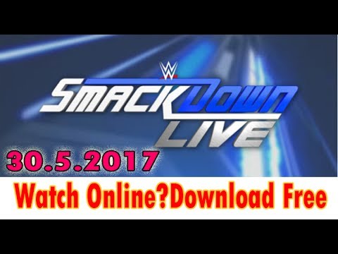 WWE Smack Down Wrestling Show 30-5-2017 Watch Online - Download HD