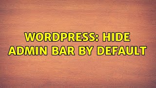 Wordpress: Hide admin bar by default