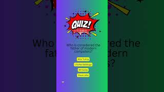 Who is considered the father of modern computers. #TechHistory #ModernComputers #QuizZap