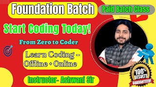 Programming Foundation Batch | Start Coding from Scratch | Offline + Online |Coding with Ashwani Sir