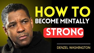 HOW TO BECOME MENTALLY STRONG | Denzel Washington Motivational Speech