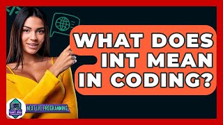What Does INT Mean In Coding? - Next LVL Programming