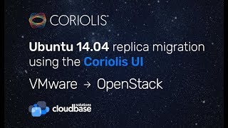 [Coriolis] Migrating a Ubuntu 14.04 VM from VMware vSphere to OpenStack using the Coriolis UI