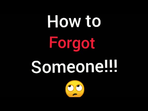 How To Forget Someone!!🤔