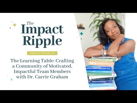 The Learning Table: Crafting a Community of Motivated, Impactful Team Members with Dr. Carrie Graham