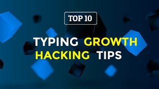 Top 10 Typing Growth Hacking Tips