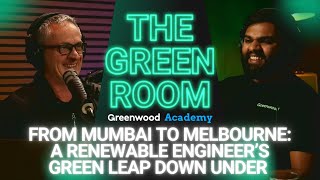 The Green Room - "Mumbai to Melbourne: A Renewable Engineer's Green Leap Down Under" - Episode 4