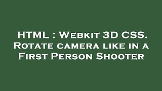 HTML : Webkit 3D CSS. Rotate camera like in a First Person Shooter