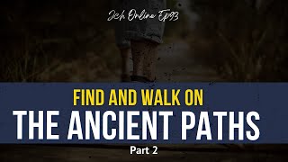 Find And Walk On The Ancient Paths: Part 2 - JCH Online Ep93