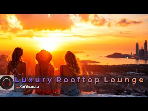 Luxury Rooftop Lounge 🌇✨ | Deep Chill & Smooth House Experience 2025