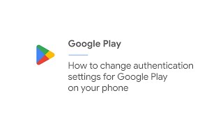 How to change authentication settings for Google Play on your phone