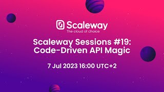 Scaleway Sessions #19: Code-Driven API Magic