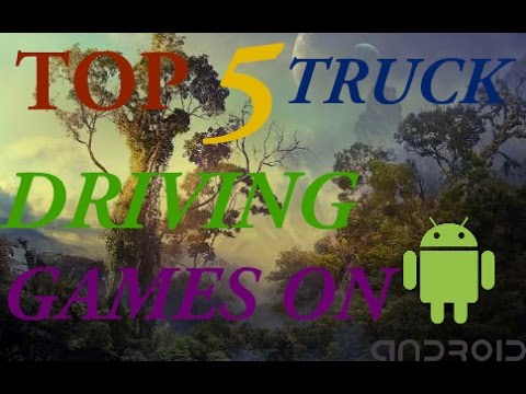 Top 5 Truck Driving Games on Android Phones 2017