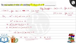 The total number of values of \( x \) satisfying \( x^{2}-3|x|+2=0 \) is W
