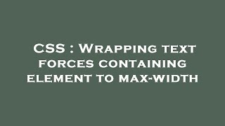 CSS : Wrapping text forces containing element to max-width