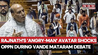Rajnath Singh's 'Angry Man' Avatar Shocks Opposition At Lok Sabha During Vande Mataram Debate| Watch
