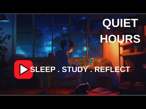 🌌 Quiet Hours: Lofi Beats to Sleep, Study & Reflect | Nighttime Chill 🎧