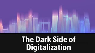 The dark side of digitalization