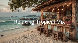 Tropical House & Deep House Chill Mix | Sunset Vibes at the Beach Bar – Relaxing Chillout Music