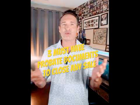Selling Probate Real Estate? Don’t hire an agent unless he/she knows these 3 probate documents