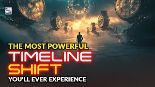 The Most Powerful Timeline Shift You'll Ever Experience